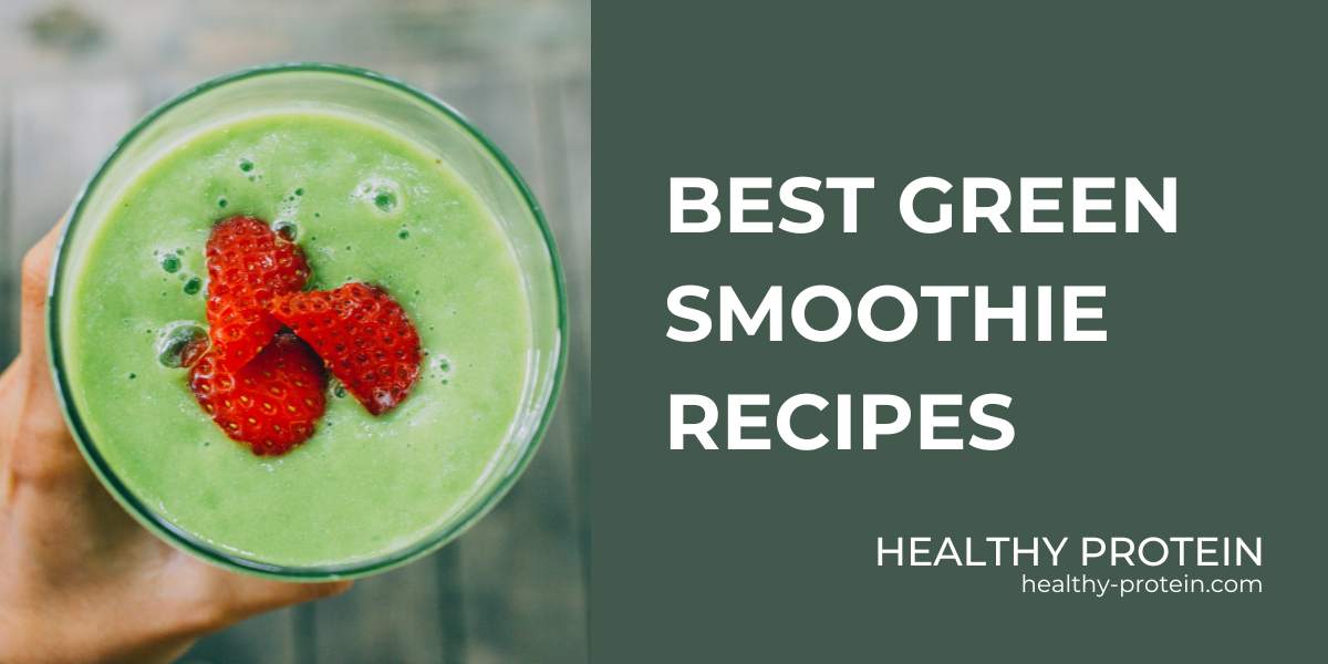 BEST Green Smoothie Recipes, Detox, Vegan substitutes and more - Healthy Protein